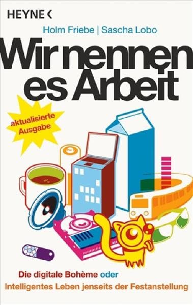 Wir nennen es Arbeit: Die digitale Boheme oder: Intelligentes Leben jenseits der Festanstellung Business, Finance & Career
