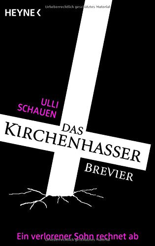 Das Kirchenhasser-Brevier: Ein verlorener Sohn rechnet ab Politics & History