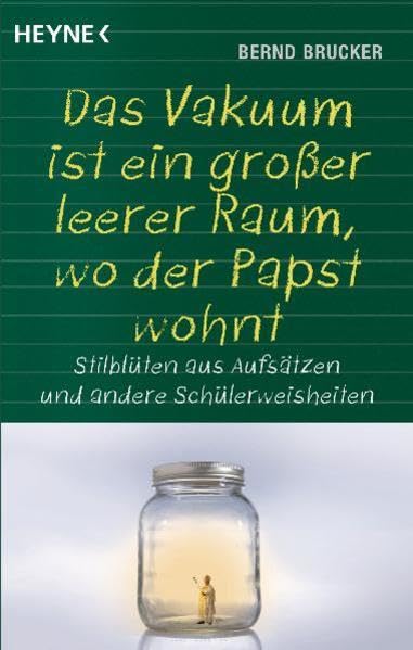 Ein Vakuum ist ein großer leerer Raum, wo der Papst wohnt: Stilblüten aus Aufsätzen und andere Schülerweisheiten Leisure, Home & Garden