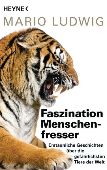 Faszination Menschenfresser: Erstaunliche Geschichten über die gefährlichsten Tiere der Welt Natural Sciences