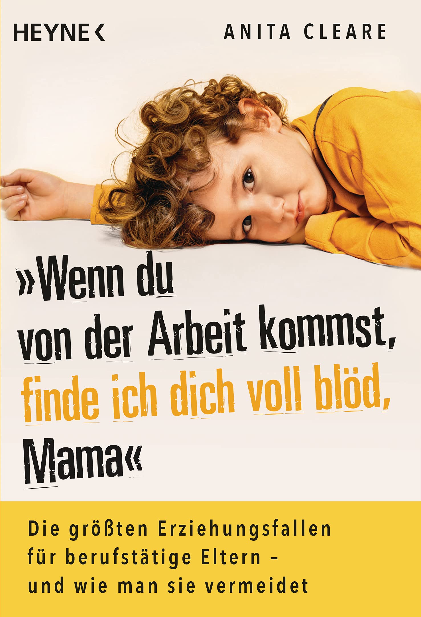 Wenn du von der Arbeit kommst, finde ich dich voll blöd, Mama: Die größten Erziehungsfallen für berufstätige Eltern – und wie man sie vermeidet Politics & History