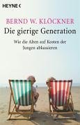 Die gierige Generation: Wie die Alten auf Kosten der Jungen abkassieren Business & Technology