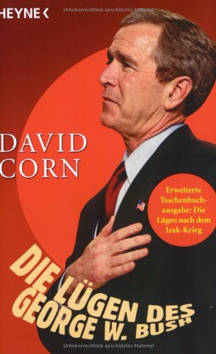 Die Lügen des George W. Bush: Über Dichtung und Wahrheit in der amerikanischen Politik Politics & History