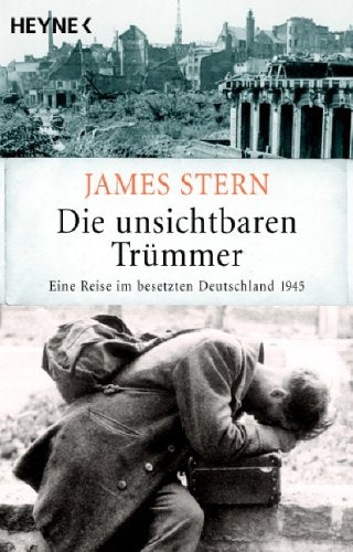 Die unsichtbaren Trümmer: Eine Reise im besetzten Deutschland 1945 Politics & Society