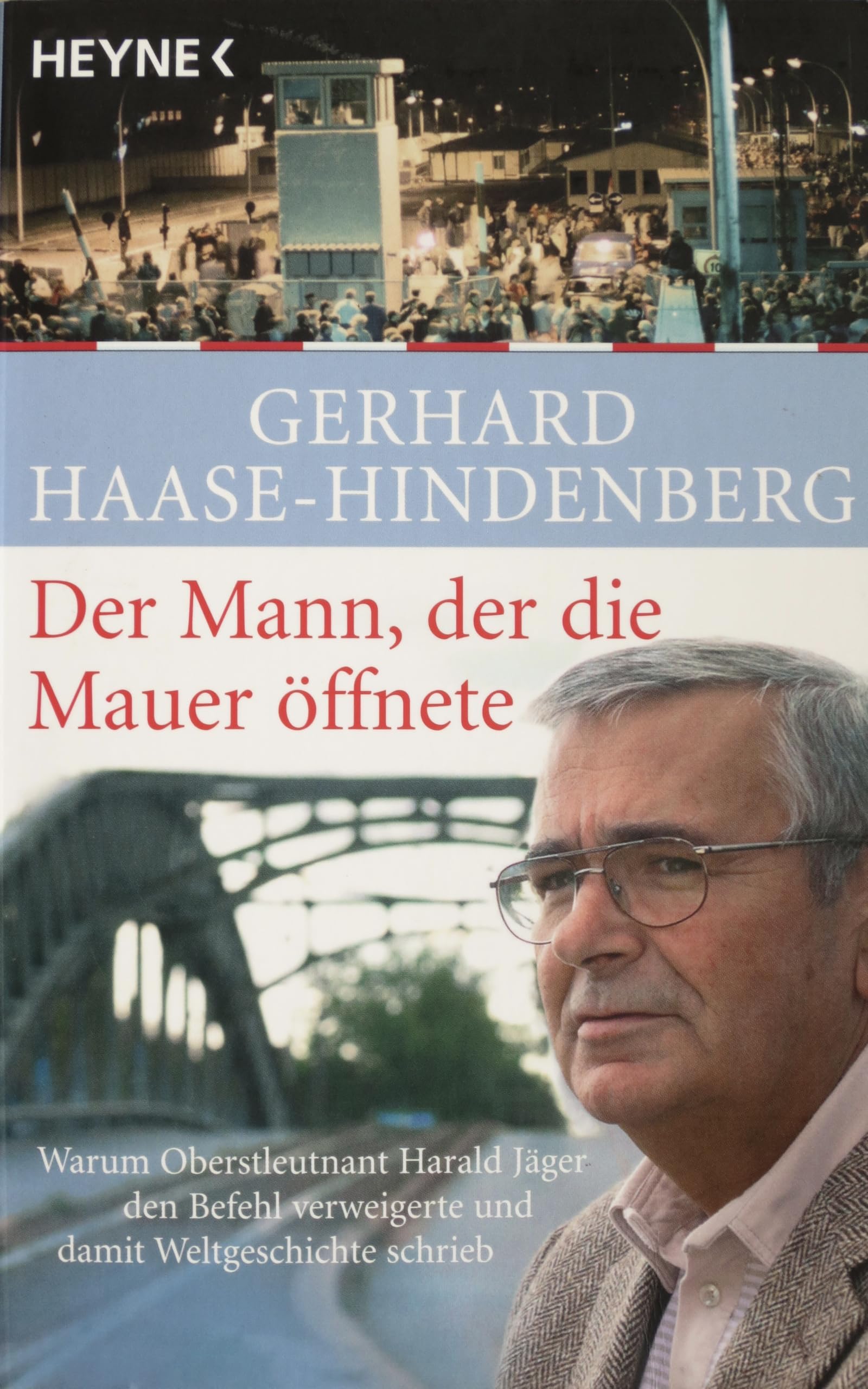 Der Mann, der die Mauer öffnete: Warum Oberstleutnant Harald Jäger den Befehl verweigerte und damit Weltgeschichte schrieb Memories