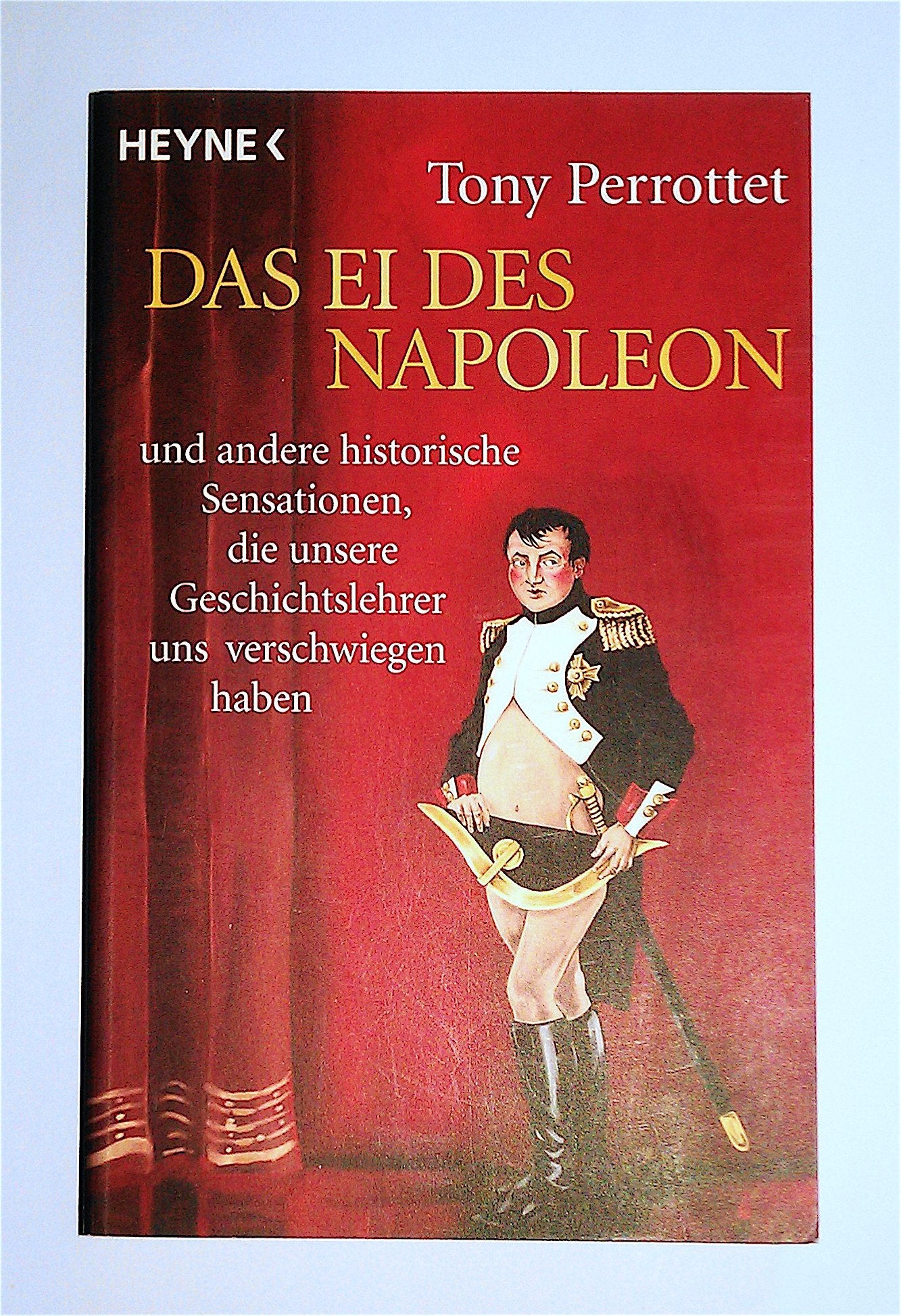 Das Ei des Napoleon: und andere historische Sensationen, die unsere Geschichtslehrer uns verschwiegen haben Memories