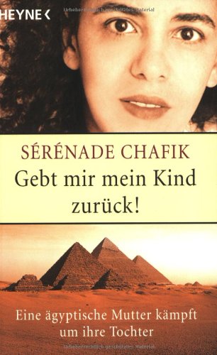 Gebt mir mein Kind zurück!: Eine ägyptische Mutter kämpft um ihre Tochter Books