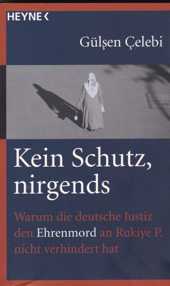 Kein Schutz, nirgends: Warum die deutsche Justiz den Ehrenmord an Rukiye P. nicht verhindert hat book