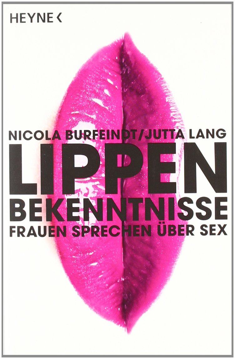 Lippenbekenntnisse: Frauen sprechen über Sex Partnership & Love
