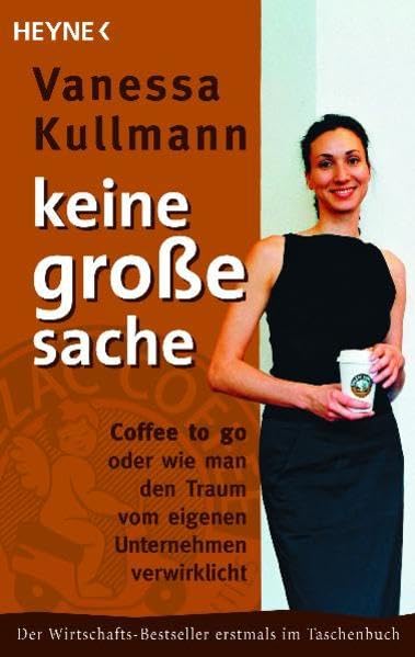 Keine große Sache: Coffee to go oder wie man den Traum vom eigenen Unternehmen verwirklicht Business, Finance & Career
