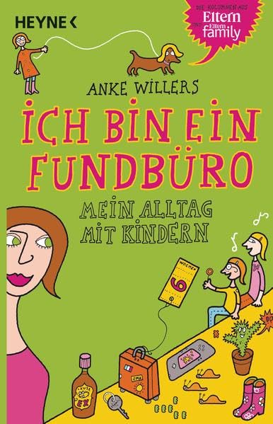 Ich bin ein Fundbüro: Mein Alltag mit Kindern: Mein Alltag mit Kindern. Die Kolumnen aus Eltern und Eltern Family Parents & Children