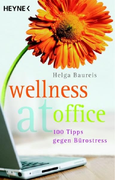 Wellness at office: 100 Tipps gegen Bürostress Health, Nutrition & Fitness