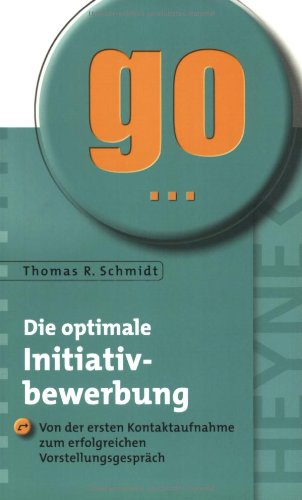 Die optimale Initiativbewerbung: Von der ersten Kontaktaufnahme zum erfolgreichen Vorstellungsgespräch Business, Finance & Career
