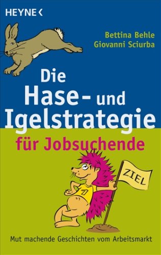 Die Hase- und Igelstrategie für Jobsuchende: Mut machende Geschichten vom Arbeitsmarkt Business, Finance & Career