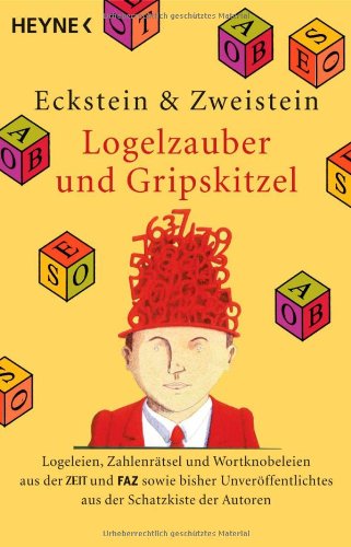 Logelzauber und Gripskitzel: Logeleien, Zahlenrätsel und Wordknobeleien aus der ZEIT und FAZ sowie bisher Unveröffentlichtes aus der Schatzkiste der Autoren Leisure & Fun
