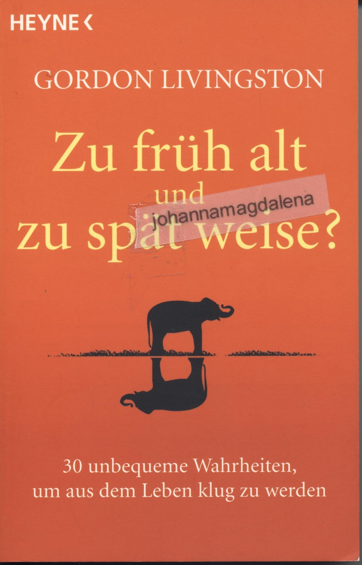 Zu früh alt und zu spät weise?: 30 unbequeme Wahrheiten, um aus dem Leben klug zu werden Psychology