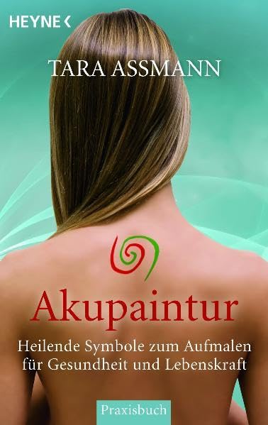 Akupaintur: Heilende Symbole zum Aufmalen für Gesundheit und Lebenskraft Health, Nutrition & Fitness
