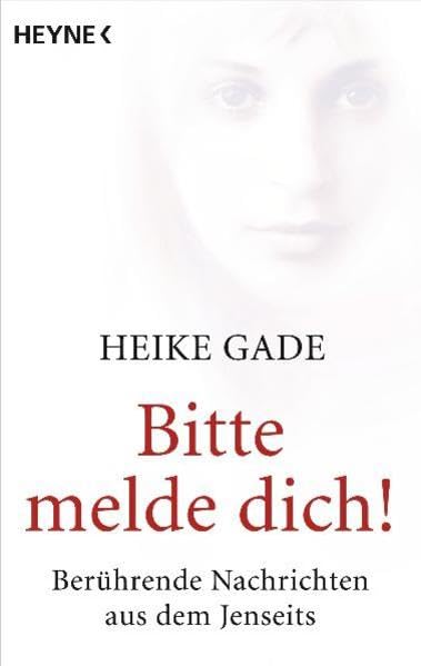 Bitte melde dich!: Berührende Nachrichten aus dem Jenseits Religion & Esotericism
