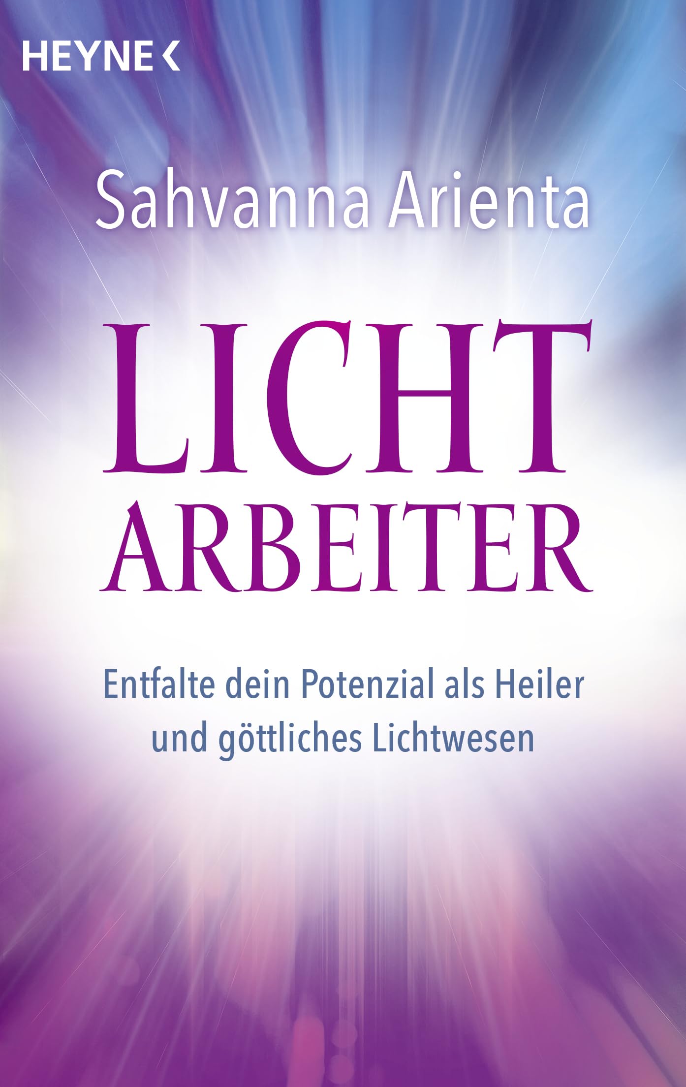 Lichtarbeiter: Entfalte dein Potenzial als Heiler und göttliches Lichtwesen Health, Nutrition & Fitness