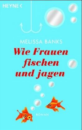 Wie Frauen fischen und jagen. Roman Contemporary literature