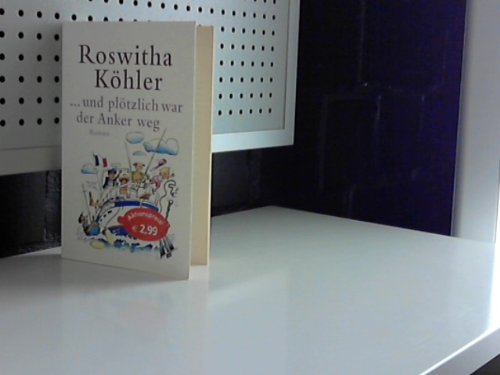 Und plötzlich war der Anker weg. Roman. - Roman Books