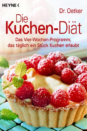 Die Kuchen-Diät: Das Vier-Wochen-Programm, das täglich ein Stück Kuchen erlaubt Cooking & Enjoying