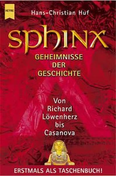 Sphinx IV: Geheimnisse der Geschichte. Von Richard Löwenherz bis Casanova (Heyne Sachbücher (19)) Politics & History
