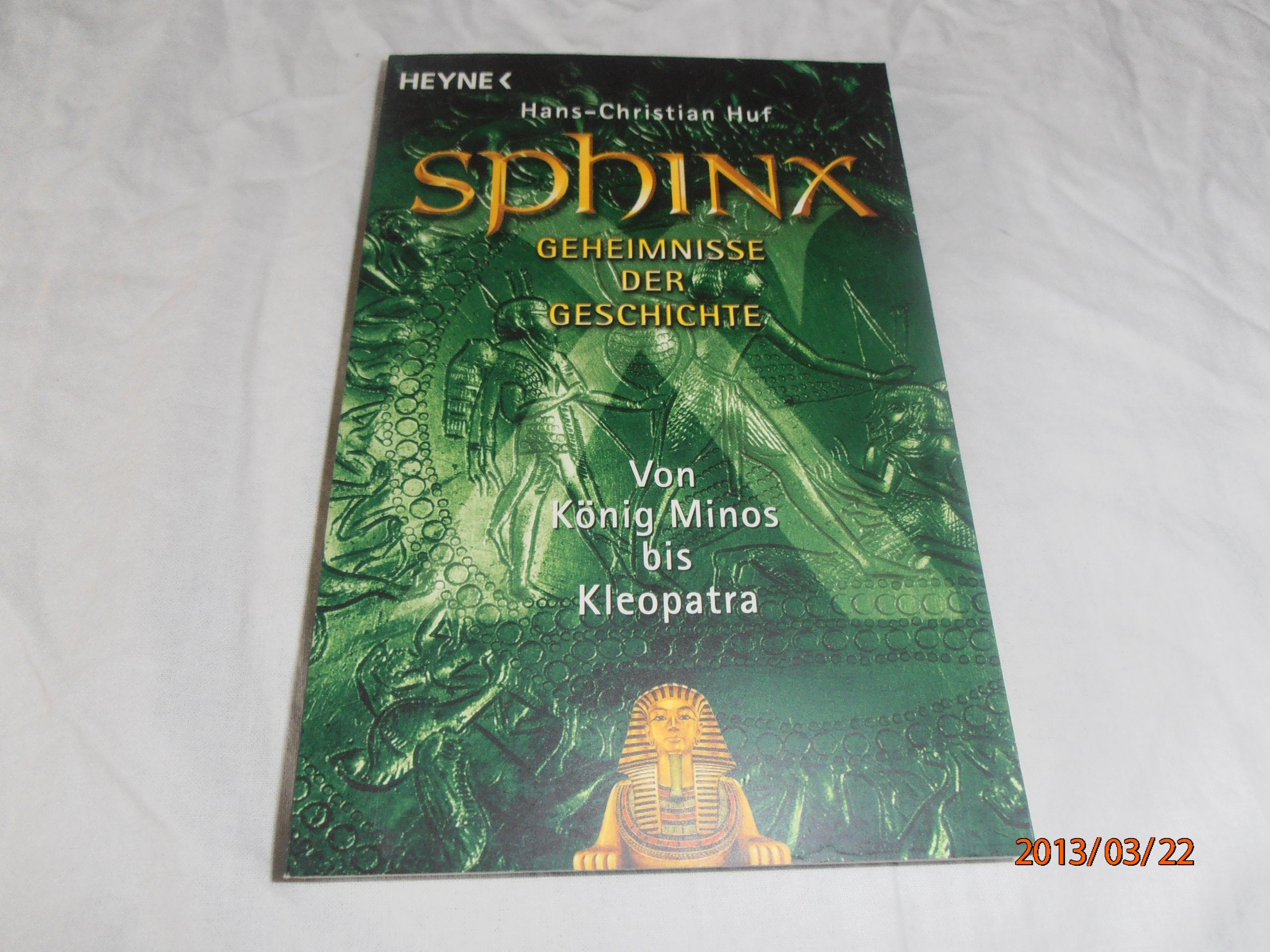 Sphinx I: Geheimnisse der Geschichte. Von König Minos bis Kleopatra (Heyne Sachbücher (19)) Politics & History
