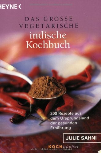 Das große vegetarische indische Kochbuch. 200 Rezepte aus dem Ursprungsland der gesunden Ernährung Health, Nutrition & Fitness