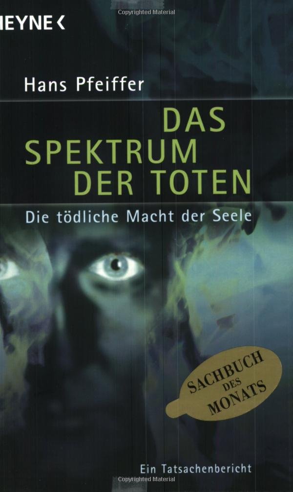 Das Spektrum der Toten. Die tödliche Macht der Seele. Ein Tatsachenbericht Crime & Thrillers