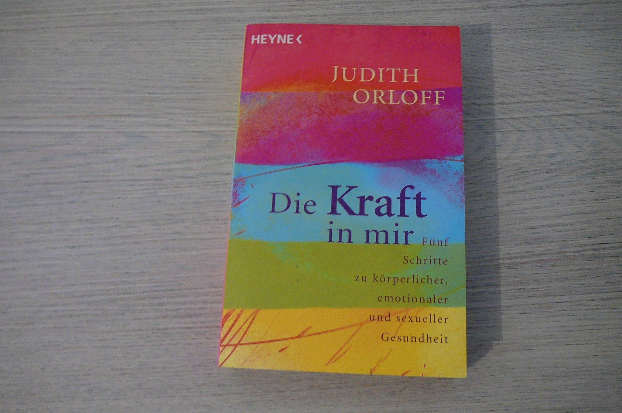 Die Kraft in mir. Fünf Schritte zu körperlicher, emotionaler und sexueller Gesundheit. Lifestyle