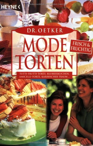 Modetorten frisch und fruchtig: Tutti-Frutti-Torte, Blubberkuchen, Amicelli-Torte, Karibischer Traum Cooking & Enjoying