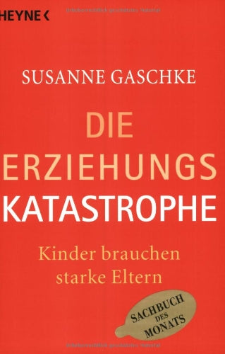 Die Erziehungskatastrophe: Kinder brauchen starke Eltern Parents & Children