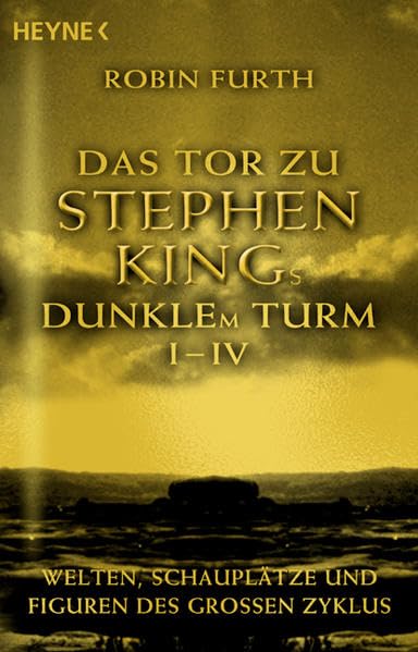 Das Tor zu Stephen Kings Dunklem Turm I - IV: Welten, Schauplätze und Figuren des großen Zyklus: Welten, Schauplätze und Figuren des großen Zyklus. Mit e. Vorw. v. Stephen King General education