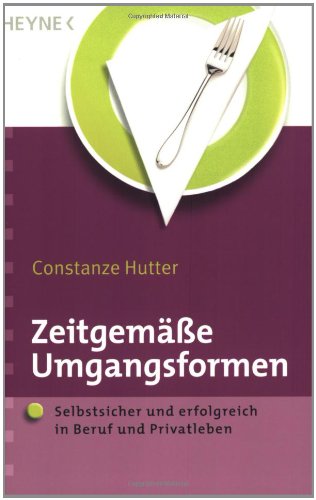 Zeitgemäße Umgangsformen: Selbstsicher und erfolgreich in Beruf und Privatleben Psychology