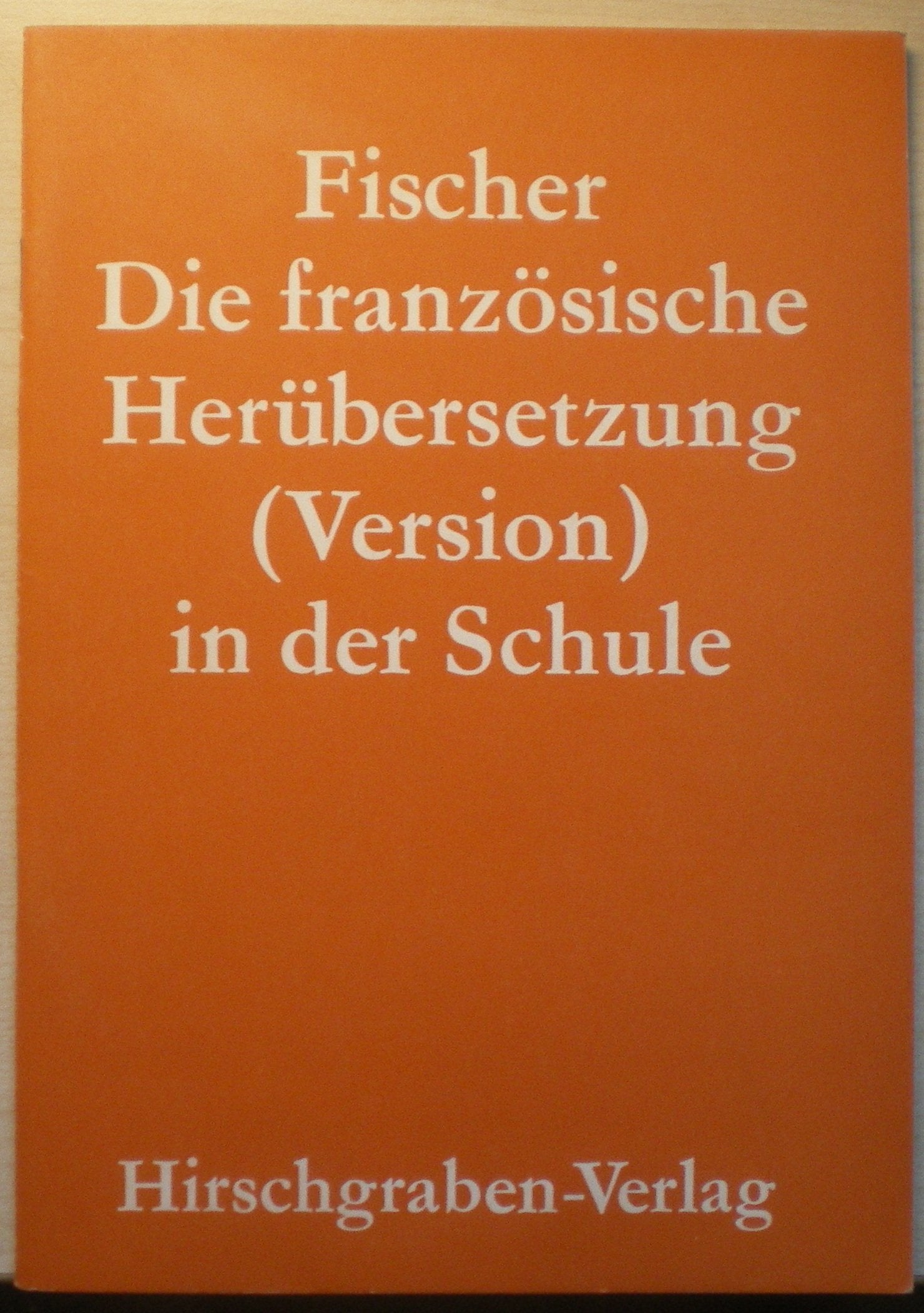 Die französische Herübersetzung (Version) in der Schule. Ein Übungsbuch für die Oberstufe zur Vermeidung von Fehlern Books