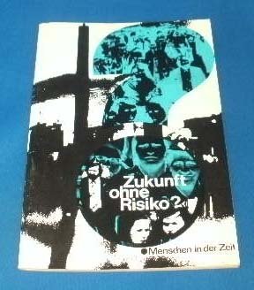 Zukunft ohne Risiko?. Die Industriegesellschaft zwischen Fortschrittsgläubigkeit und den Grenzen des Wachstums. book