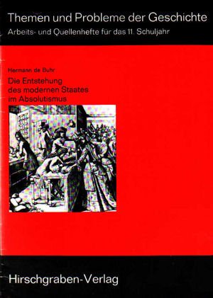 Die Entstehung des modernen Staates im Absolutismus (Themen und Probleme der Geschichte : Arbeitshefte- und Quellenhefte für das 11. Schuljahr) Books