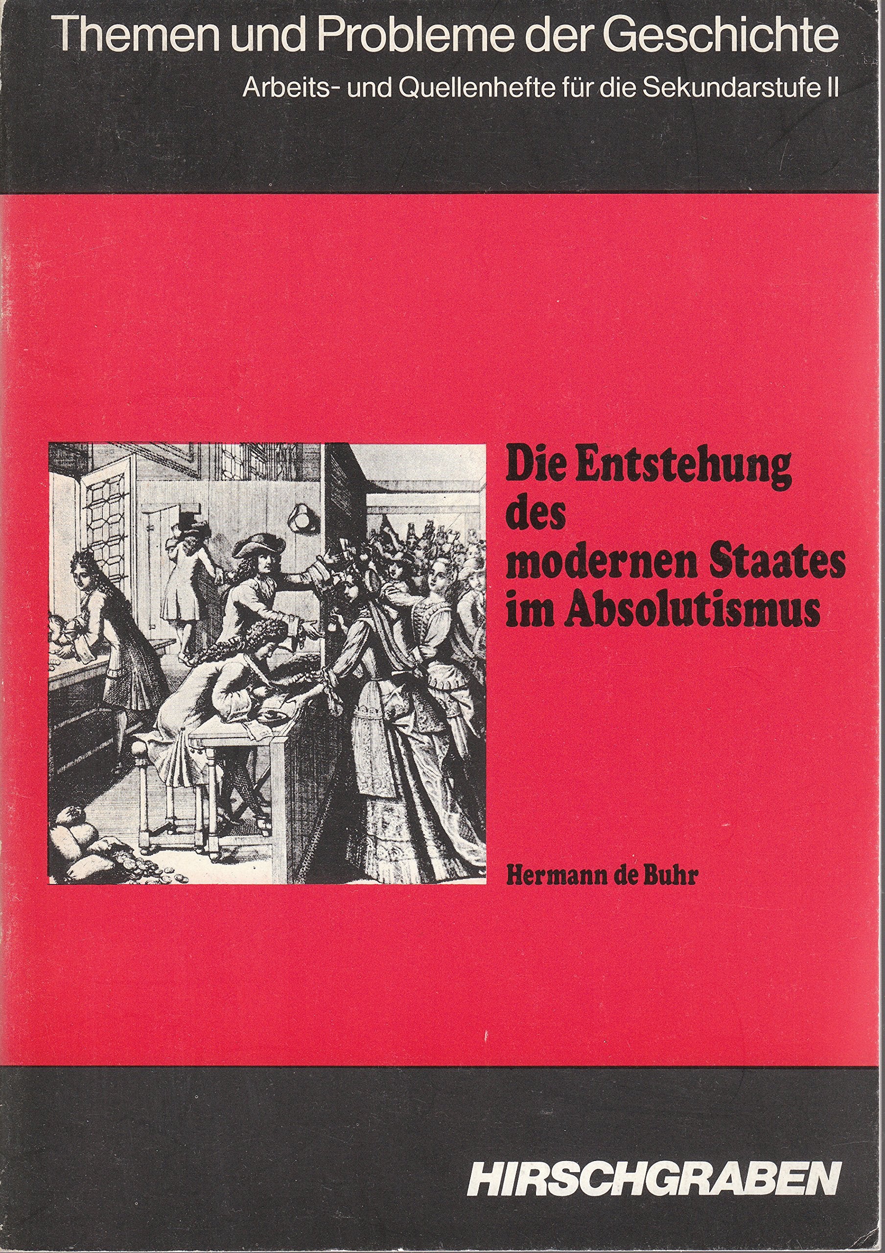 Die Entstehung des modernen Staates im Absolutismus.. Arbeits- und Quellenhefte für das 11. Schuljahr. Books