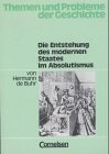 Themen und Probleme der Geschichte: Die Entstehung des modernen Staates im Absolutismus: Arbeitsheft General education
