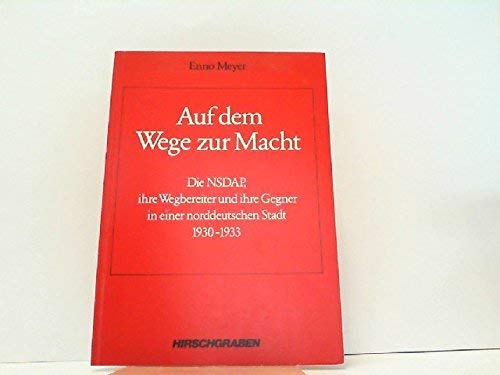 Auf dem Wege zur Macht. Die NSDAP, ihre Wegbereiter und ihre Gegner in einer norddeutschen Stadt 1930-1933 German history