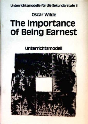 Unterrichtsmodell für Sekundarstufe II: Oscar Wilde, The Importance Of Beaing Earnest (Unterrichtsmodell für die Sekundarstufe 2 - Reihe Englisch) Books