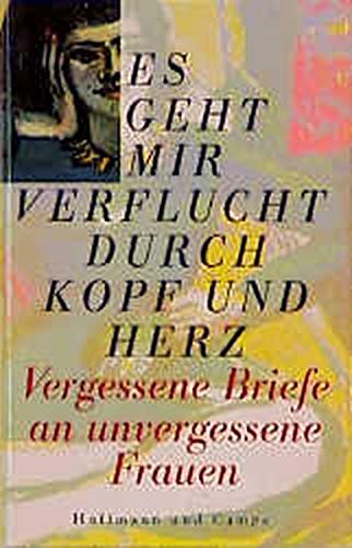 Es geht mir verflucht durch Kopf und Herz - Vergessene Briefe an vergessene Frauen Essays & Short Stories
