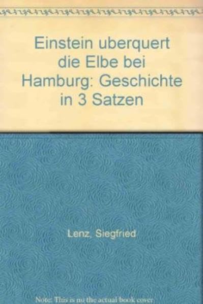 Einstein überquert die Elbe bei Hamburg: Fünf Original-Lithographien von Oskar Kokoschka zur Erzählung von Siegfried Lenz und eine Betrachtung des Autors über den Künstler. Contemporary literature Books