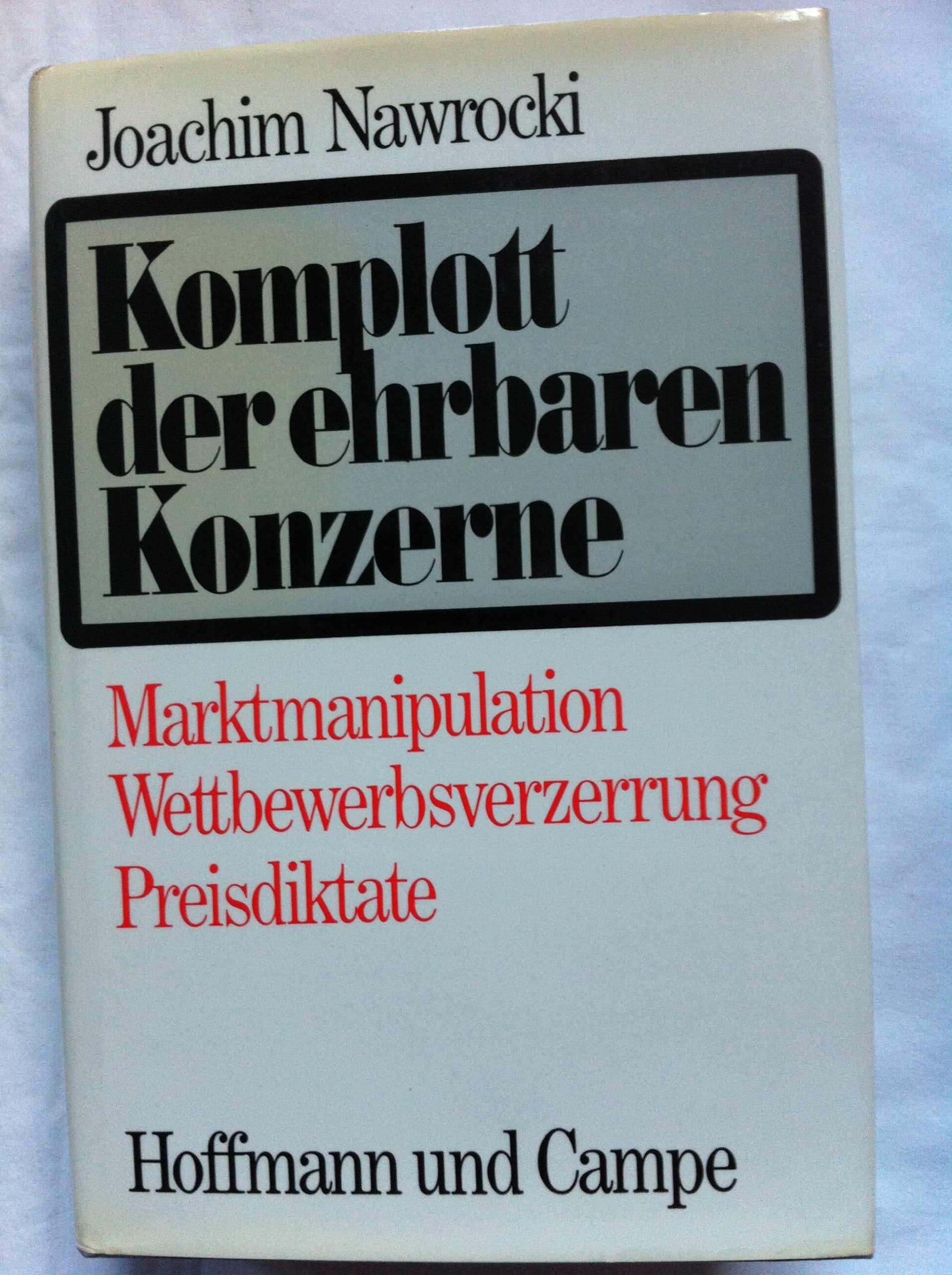 Komplott der ehrbaren Konzerne. Marktmanipulation, Wettbewerbsverzerrung, Preisdiktate Books