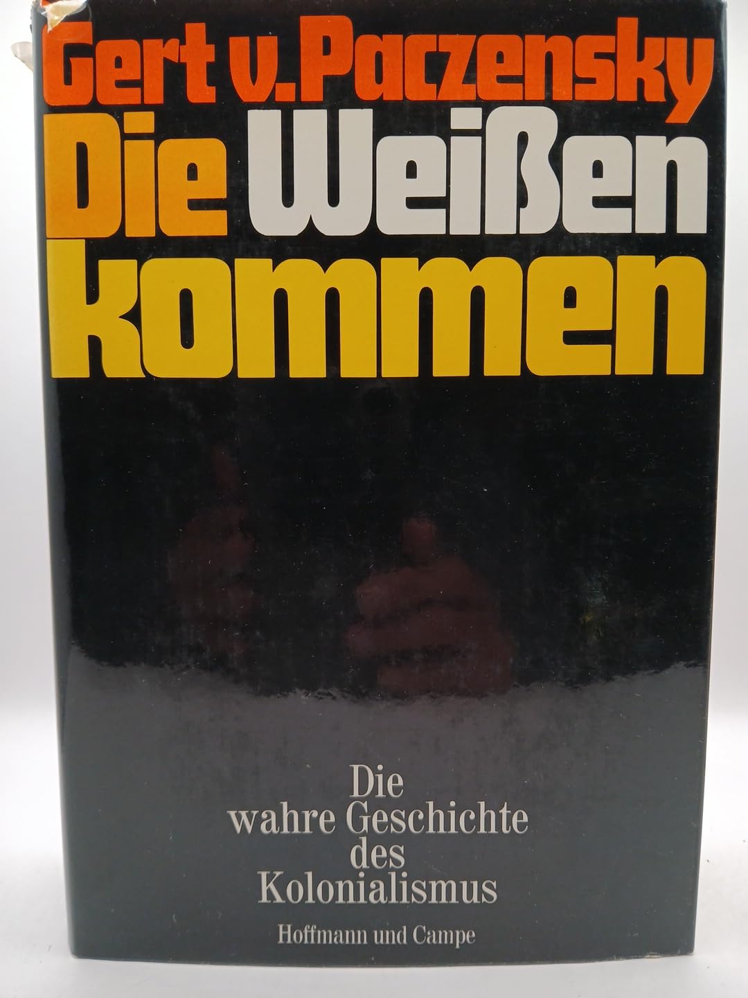 Die Weißen kommen. Die wahre Geschichte des Kolonialismus Politics & History