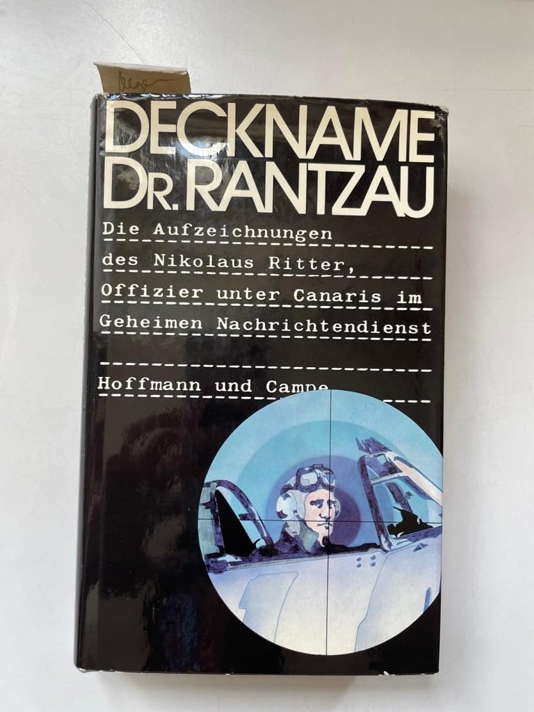 Deckname Dr. Rantzau - Die Aufzeichnungen des Nikolaus Ritter, Offizier im Geheimen Nachrichtendienst Politics & History