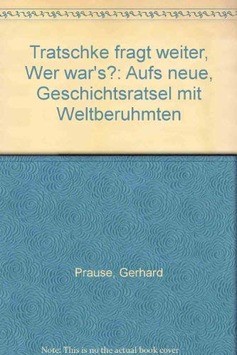 Tratschke fragt weiter: Wer war's? Aufs neue Geschichtsrätsel mit Weltberühmten Film, Art & Culture