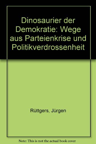 Dinosaurier der Demokratie: Wege aus Parteienkrise und Politikverdrossenheit Law