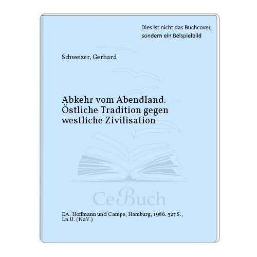 Abkehr vom Abendland: Östliche Traditionen gegen westl. Zivilisation Books